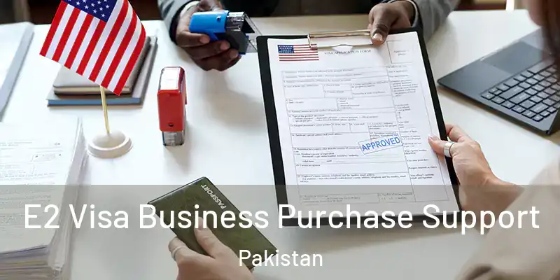  E2 Visa Business Purchase Support Pakistan