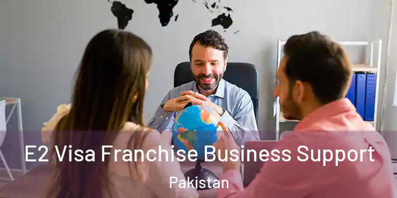  E2 Visa Franchise Business Support Pakistan