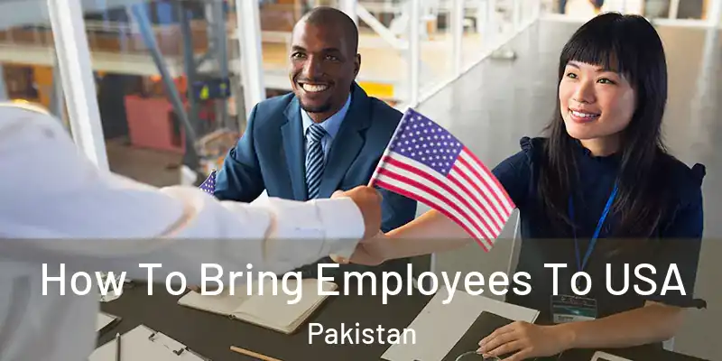  How To Bring Employees To USA Pakistan