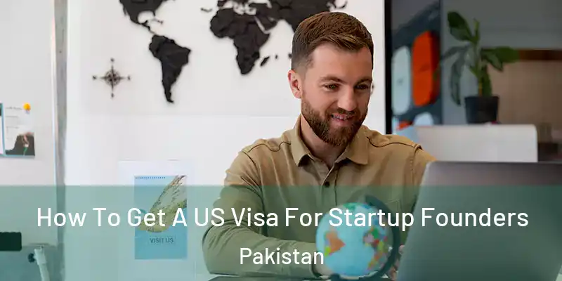  How To Get A US Visa For Startup Founders Pakistan