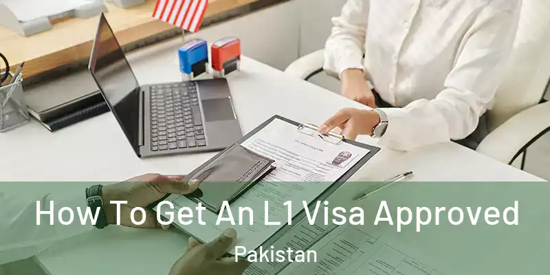  How To Get An L1 Visa Approved Pakistan