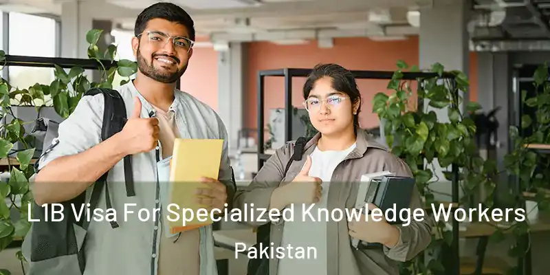  L1B Visa For Specialized Knowledge Workers Pakistan
