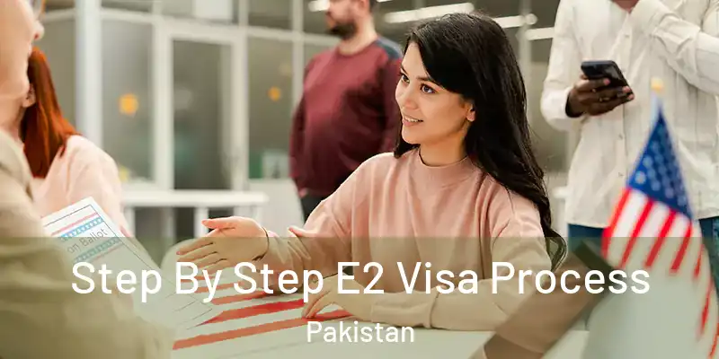  Step By Step E2 Visa Process Pakistan