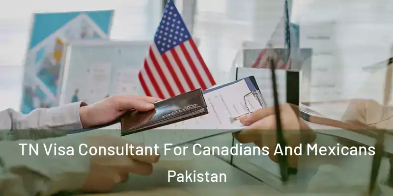  TN Visa Consultant For Canadians And Mexicans Pakistan