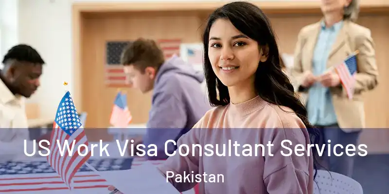  US Work Visa Consultant Services Pakistan