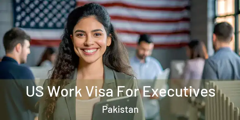  US Work Visa For Executives Pakistan